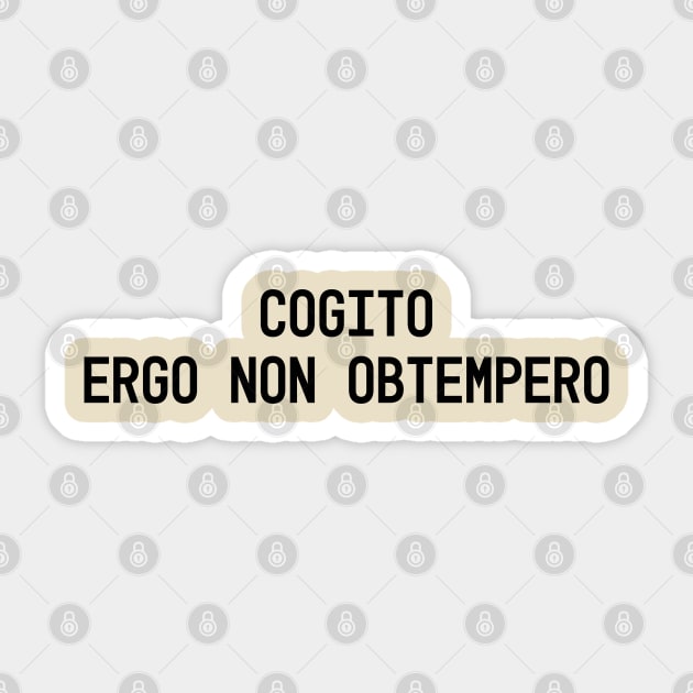 ogito, ergo non obtempero (I think, therefore I disobey) Sticker by Blacklinesw9